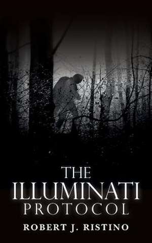 The Illuminati Protocol de Robert J. Ristino