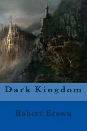 Dark Kingdom de Robert Brown