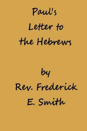 Paul's Letter to the Hebrews de Rev Frederick E. Smith