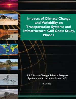 Impacts of Climate Change and Variability on Transportation Systems and Infrastructure de Program, U. S. Climate Change Science