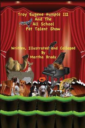 Troy Eugene Humple III and the All School Pet Talent Show de Martha Brady