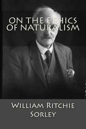 On the Ethics of Naturalism de MR William Ritchie Sorley