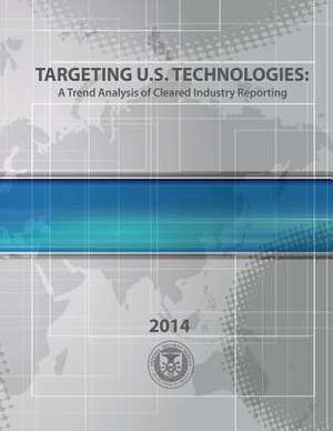 Targeting U.S. Technologies a Trend Analysis of Cleared Industry Reporting 2014 de U. S. Defense Security Service