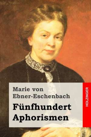 Funfhundert Aphorismen de Marie Von Ebner-Eschenbach