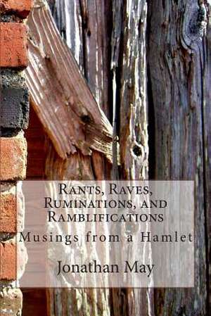 Rants, Raves, Ruminations, and Ramblifications de Jonathan May