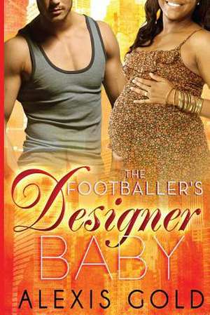 The Footballer's Designer Baby de Alexis Gold