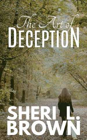 The Art of Deception de Sheri L. Brown