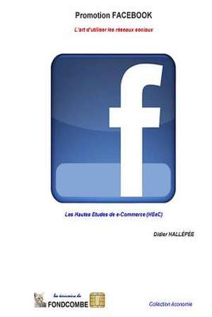 Promotion Facebook - L'Art D'Utiliser Les Reseaux Sociaux de Didier Hallepee