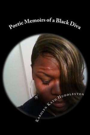 Poetic Memoirs of a Black Diva de Karolyn Kato Huddleston