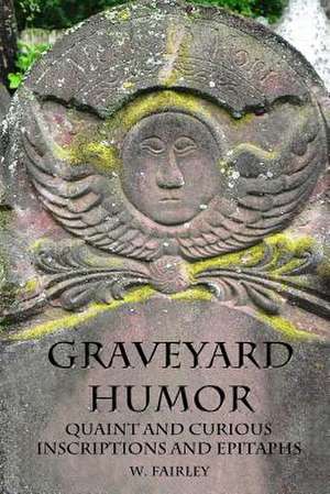 Graveyard Humor de W. Fairley