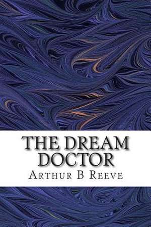 The Dream Doctor de Arthur B. Reeve