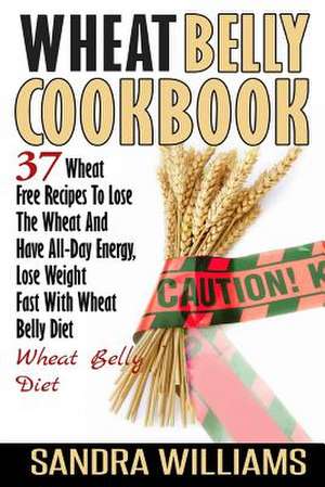 Wheat Belly Cookbook de Sandra Williams