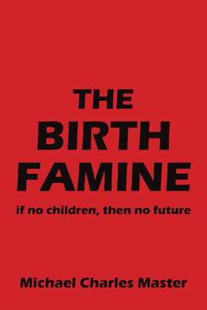 The Birth Famine de Michael Charles Master