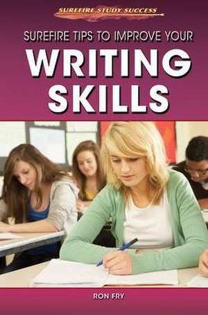 Surefire Tips to Improve Your Writing Skills de Ronald W. Fry