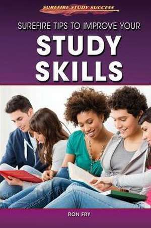 Surefire Tips to Improve Your Study Skills de Ronald W. Fry