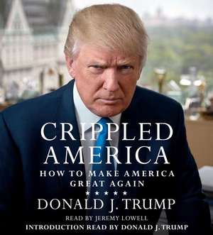 Crippled America: How to Make America Great Again de Donald J. Trump