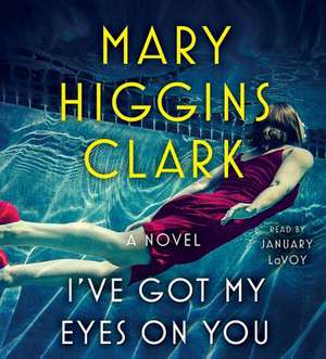 I've Got My Eyes on You de Mary Higgins Clark