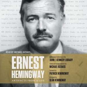 Ernest Hemingway: Artifacts from a Life: Artifacts from a Life de Michael Katakis