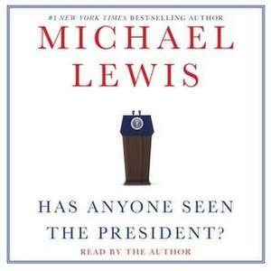 Has Anyone Seen the President? de Michael Lewis