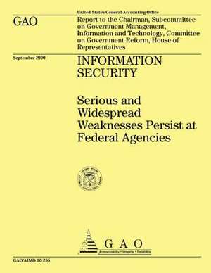 Information Security Serious and Widespread Weaknesses Persist at Federal Agencies de Government Accountability Office (U S )