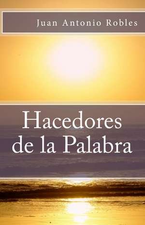 Hacedores de La Palabra de Juan Antonio Robles