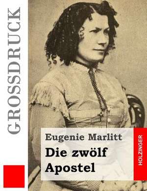 Die Zwolf Apostel (Grossdruck) de Eugenie Marlitt