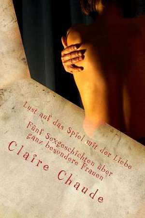 Lust Auf Das Spiel Mit Der Liebe de Claire Chaude