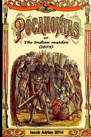 Pocahontas or the Indian Maiden (1873) de Iacob Adrian