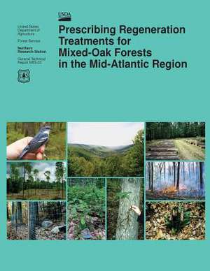 Prescribing Regeneration Treatments for Mixed-Oak Forests in the Mid-Atlantic Region de U S Dept of Agriculture