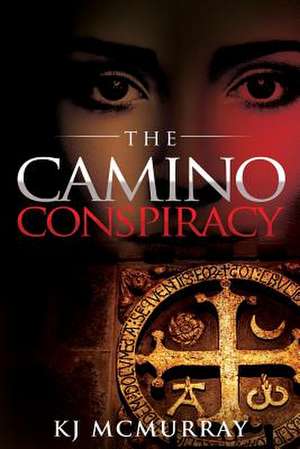 The Camino Conspiracy de Kj McMurray