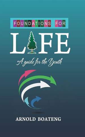 Foundations for Life de Arnold Boateng