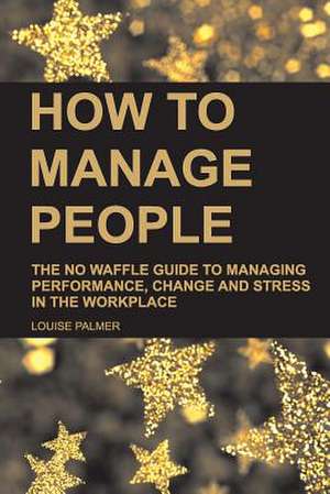 How to Manage People de Louise Palmer