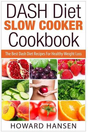 Dash Diet Slow Cooker Cookbook de Howard Hansen