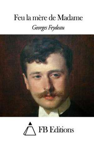 Feu La Mere de Madame de Georges Feydeau