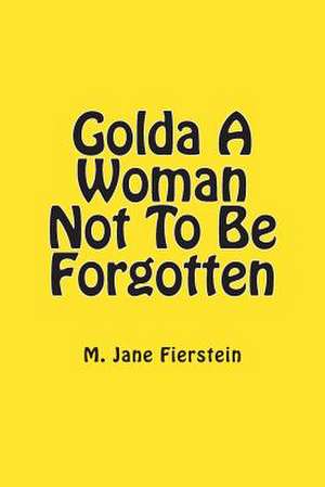 Golda a Woman Not to Be Forgotten de M. Jane Fierstein M. a.