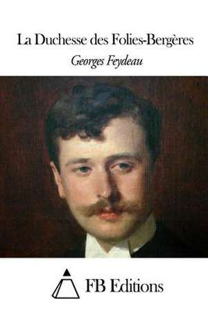 La Duchesse Des Folies-Bergeres de Georges Feydeau