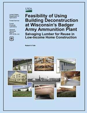 Feasibility of Using Building Deconstruction at Wisconsin?S Badger Army Ammunition Plant de Forest Products Laboratory