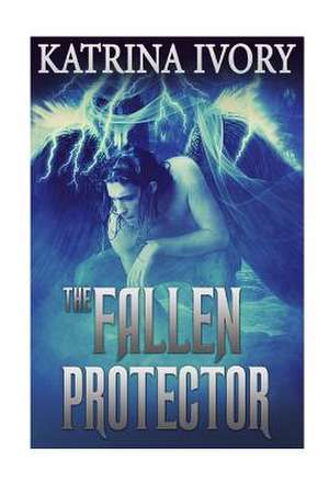 The Fallen Protector de Katrina Ivory