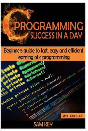 C Programming Success in a Day de Sam Key