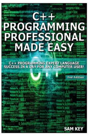 C++ Programming Professional Made Easy de Sam Key