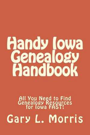 Handy Iowa Genealogy Handbook de Gary L. Morris