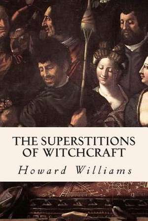 The Superstitions of Witchcraft de Howard Williams