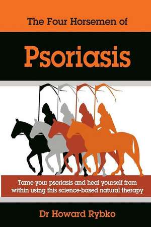 The Four Horsemen of Psoriasis de Dr Howard Jonathan Rybko