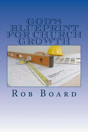 God's Blueprint for Church Growth de Rob Board