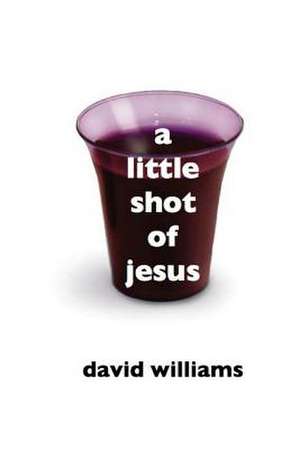 A Little Shot of Jesus de David Williams