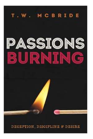 Passions Burning de T. W. McBride