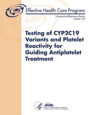 Testing of Cyp2c19 Variants and Platelet Reactivity for Guiding Antiplatelet Treatment de Agency for Healthcare Resea And Quality