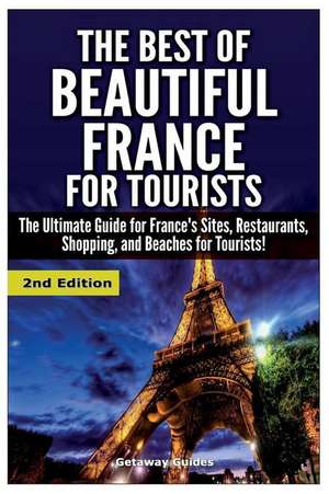 The Best of Beautiful France for Tourists de Getaway Guides