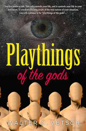 Playthings of the Gods de Walter C. Vetsch