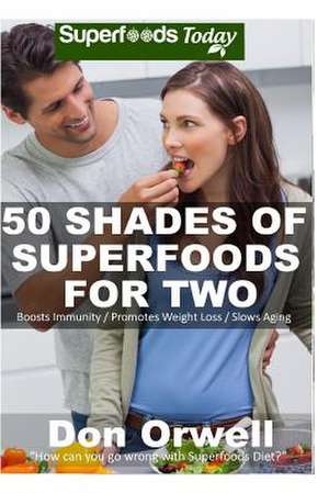 50 Shades of Superfoods for Two de Don Orwell